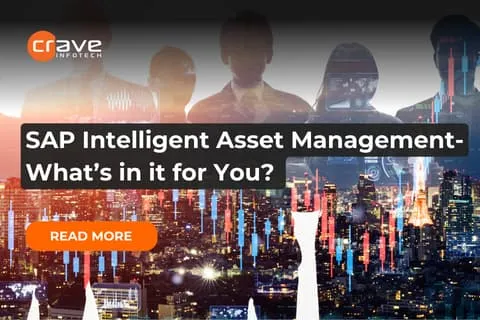 SAP Intelligent Asset Management- What’s in it for You?